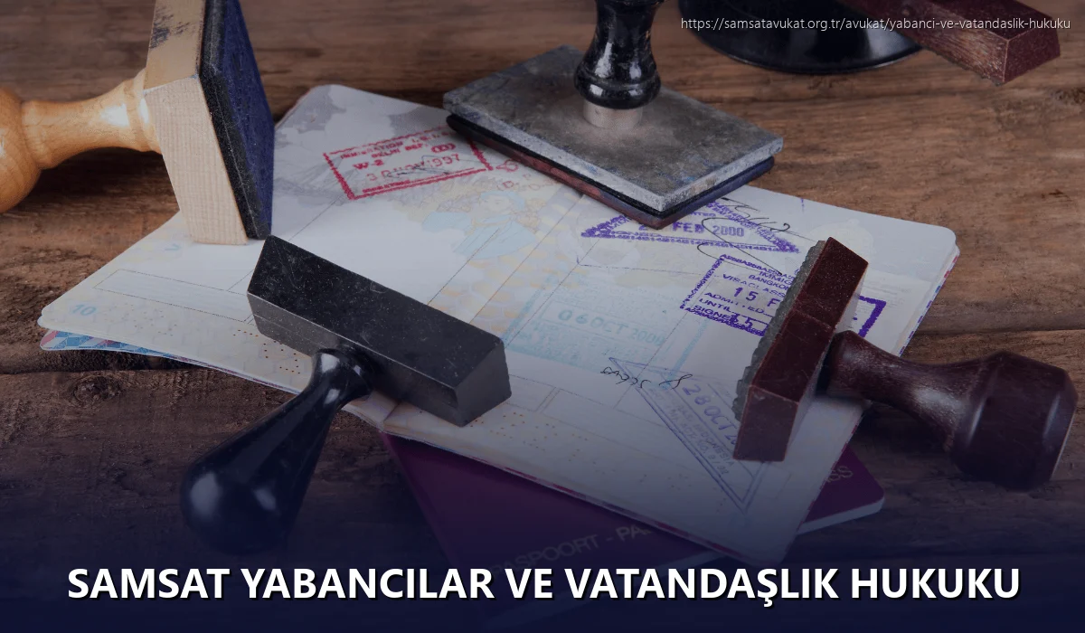Samsat Yabancılar ve Vatandaşlık Hukuku